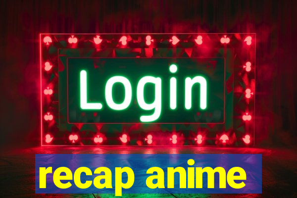 recap anime